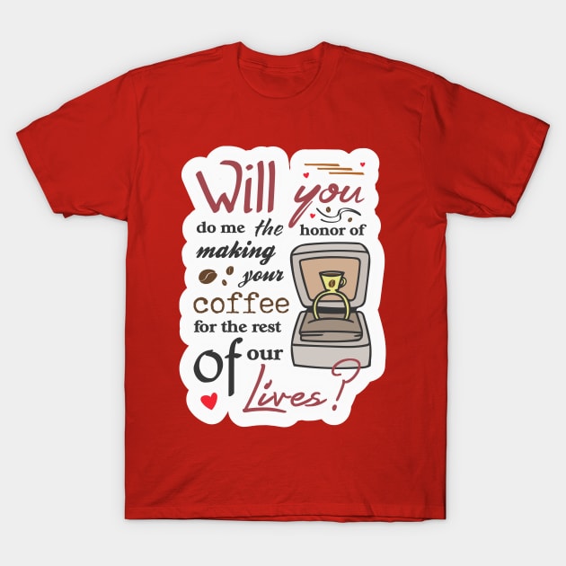 Cute Proposal Phrase for Coffee Lovers T-Shirt by ArtsByNaty